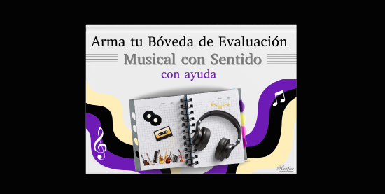 Arma tu Bóveda de Evaluación Musical con Sentido - Con ayuda